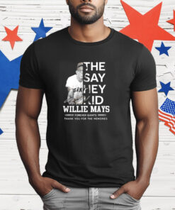 They say hey kid Willie Mays forever Giants thank you for the memories T-Shirt