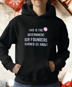 This is the government our founders warned us about T-Shirt