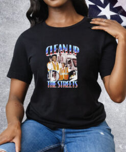 Trump Clean Up The Streets Tee Shirt