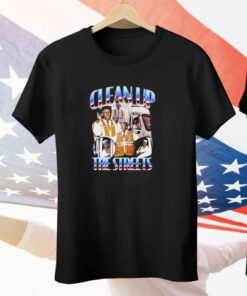 Trump Clean Up The Streets Tee Shirt