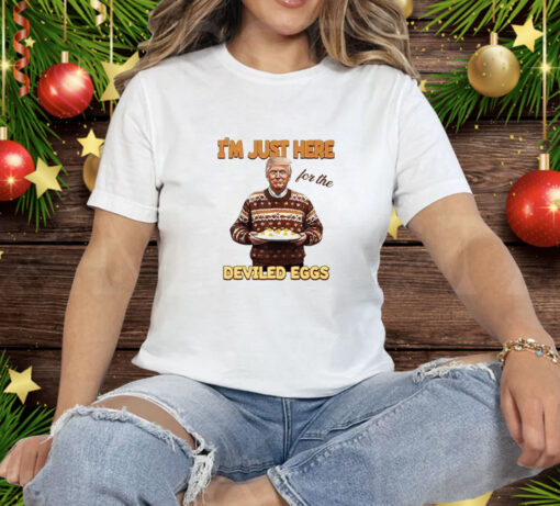 Trump Thanksgiving I'm Just Here For The Deviled Eggs Tee Shirt