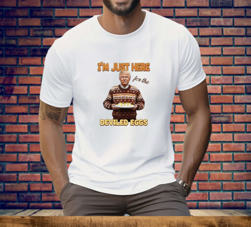 Trump Thanksgiving I'm Just Here For The Deviled Eggs Tee Shirt