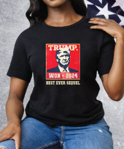 Trump Won 2024 Best Ever Sequel Tee Shirt