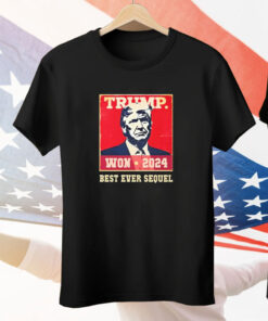 Trump Won 2024 Best Ever Sequel Tee Shirt