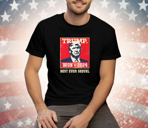 Trump Won 2024 Best Ever Sequel Tee Shirt