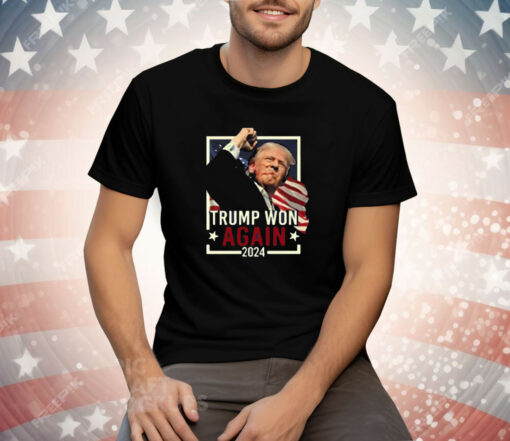 Trump Won Again 2024 Tee Shirt