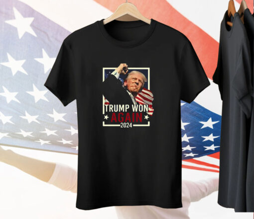 Trump Won Again 2024 Tee Shirt