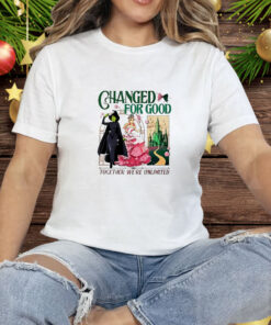 Wicked changed for good together we’re unlimited Tee Shirt