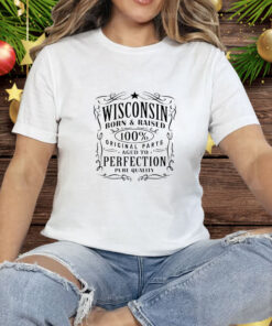 Wisconsin born and raised 100% original parts aged to perfection Tee Shirt