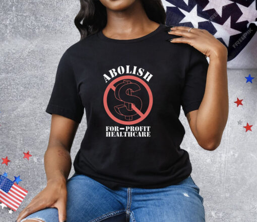 Abolish For-Profit Healthcare Tee Shirt