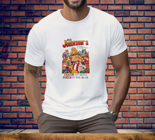 Big Johnson’s Bar and Casino liquor up front poker in the rear Tee Shirt