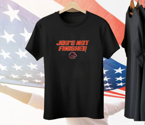 Boise State Job's Not Finished Tee Shirt