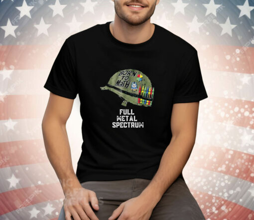 Born To Math Full Metal Spectrum Tee Shirt