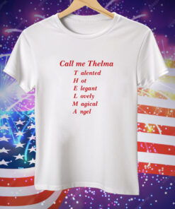 Call Me Thelma Talented Hot Elegant Lovely Magical Angel Tee Shirt