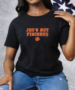 Clemson Football Job's Not Finished Tee Shirt