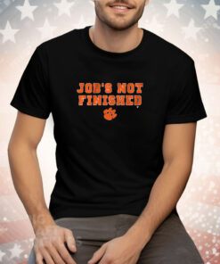 Clemson Football Job's Not Finished Tee Shirt