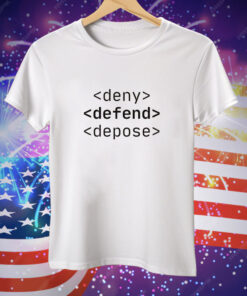 Deny Defend Depose Tee Shirt