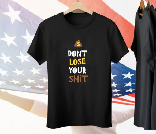 Don’t Lose Your Shit Tee Shirt