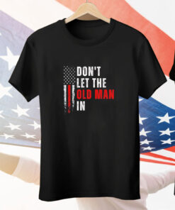 Don’t let the old man in flag Tee Shirt