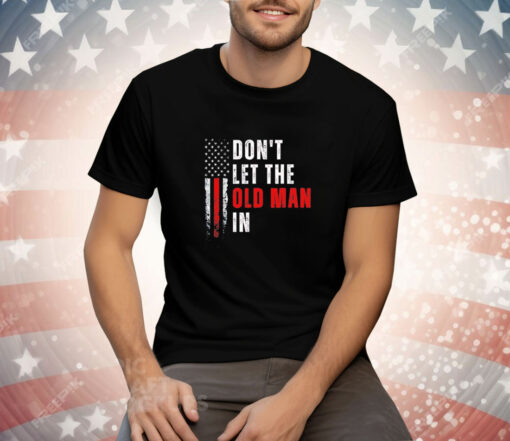 Don’t let the old man in flag Tee Shirt