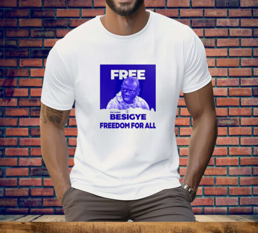 Dr. Kizza Besigye Free Besigye Freedom For All Tee Shirt