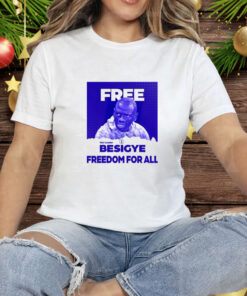 Dr. Kizza Besigye Free Besigye Freedom For All Tee Shirt