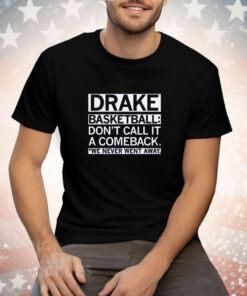 Drake Basketball Don't Call It A Comeback We Never Went Away Tee Shirt