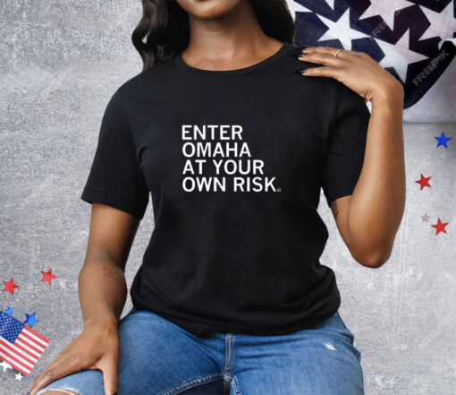 Enter Omaha at Your Own Risk Tee Shirt