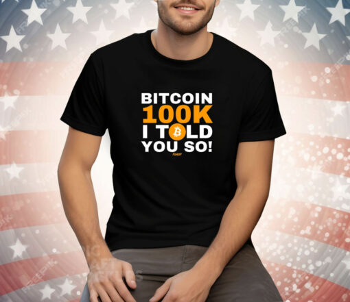 Fomo21 Bitcoin 100K I Told You So Tee Shirt