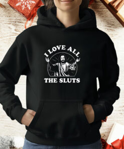 I Love All The Sluts Jesus T-Shirt