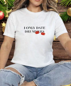 I Only Date Drummers Tee Shirt