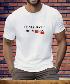 I Only Date Drummers Tee Shirt