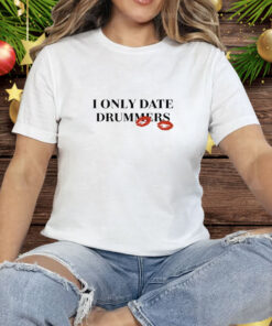 I Only Date Drummers Tee Shirt