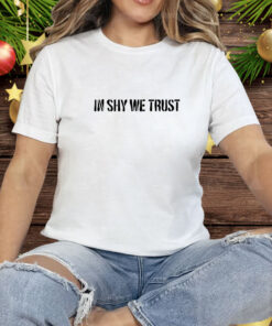 In shy we trust Tee Shirt