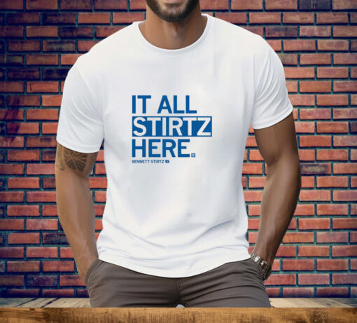 It all Stirtz here Tee Shirt