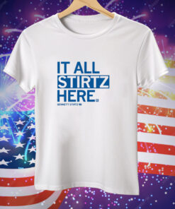 It all Stirtz here Tee Shirt