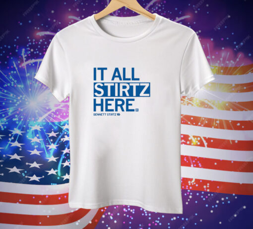 It all Stirtz here Tee Shirt