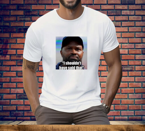 Jerod Mayo I shouldn’t have said that Tee Shirt