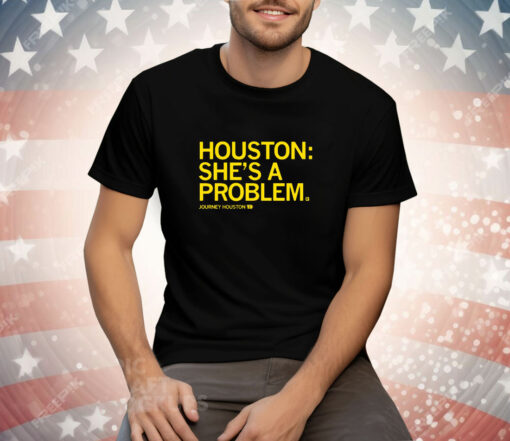 Journey Houston She's a problem Tee Shirt