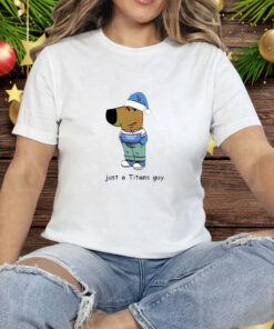 Just a Titans guy Tennessee Titans Chill Tee Shirt