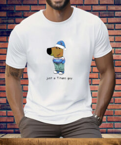 Just a Titans guy Tennessee Titans Chill Tee Shirt