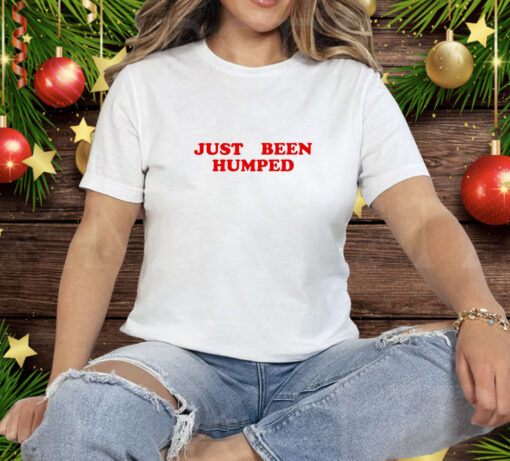 Just been humped Tee Shirt