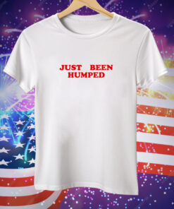 Just been humped Tee Shirt