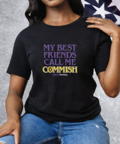 My Best Friends Call Me Commish Tee Shirt