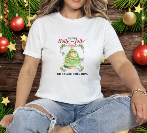 Neither Holly Nor Jolly But A Secret Third Thing Owl Christmas Tee Shirt