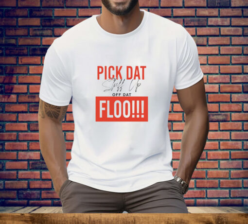 Pick dat stuff up off dat flo Tee Shirt