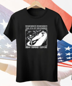 Remember Remember The 4Th Of December Deny Defend Depose Tee Shirt