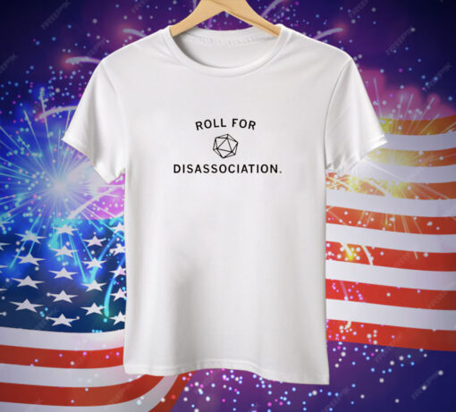 Roll For Disassociation Tee Shirt