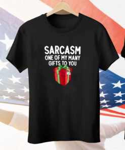 Sarcasm One Of My Many Gifts To You Tee Shirt