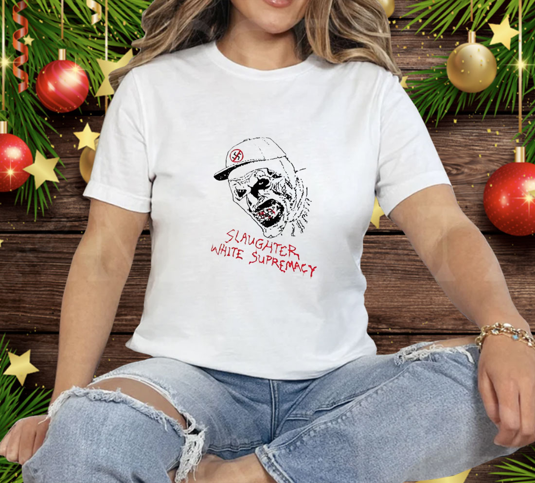 Slaughter white supremacy Tee Shirt